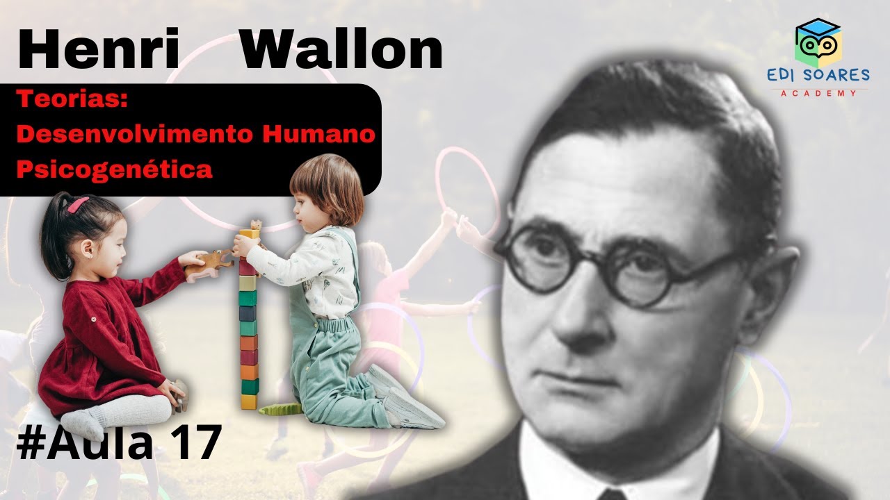 Henri Wallon: Teoria do Desenvolvimento Humano | Psicogenética
