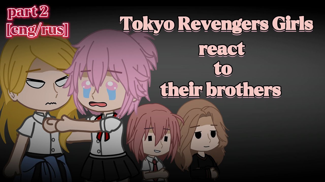 Tokyo Revengers girls react to their brothers (part 2/?) [eng/rus]