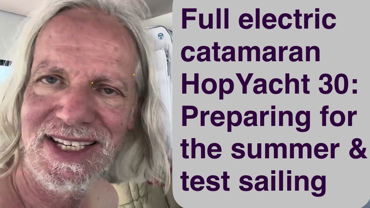 Full Electric Catamaran HopYacht 30 - Test sailing and preparing for the summer