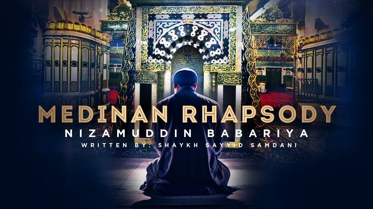Medinan Rhapsody | Nizamuddin Babariya | Written By Shaykh Sayyid Samdani
