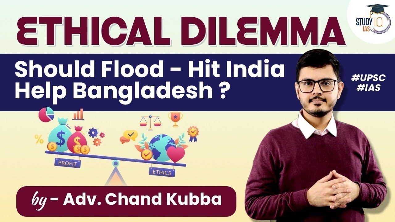 Ethics Case Study | Should Flood-Hit India Help Bangladesh? | UPSC | IAS