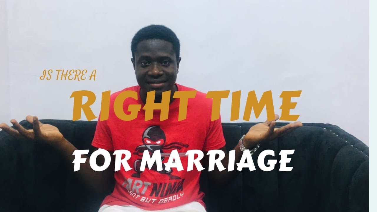 IS THERE A RIGHT TIME TO GET MARRIED ?