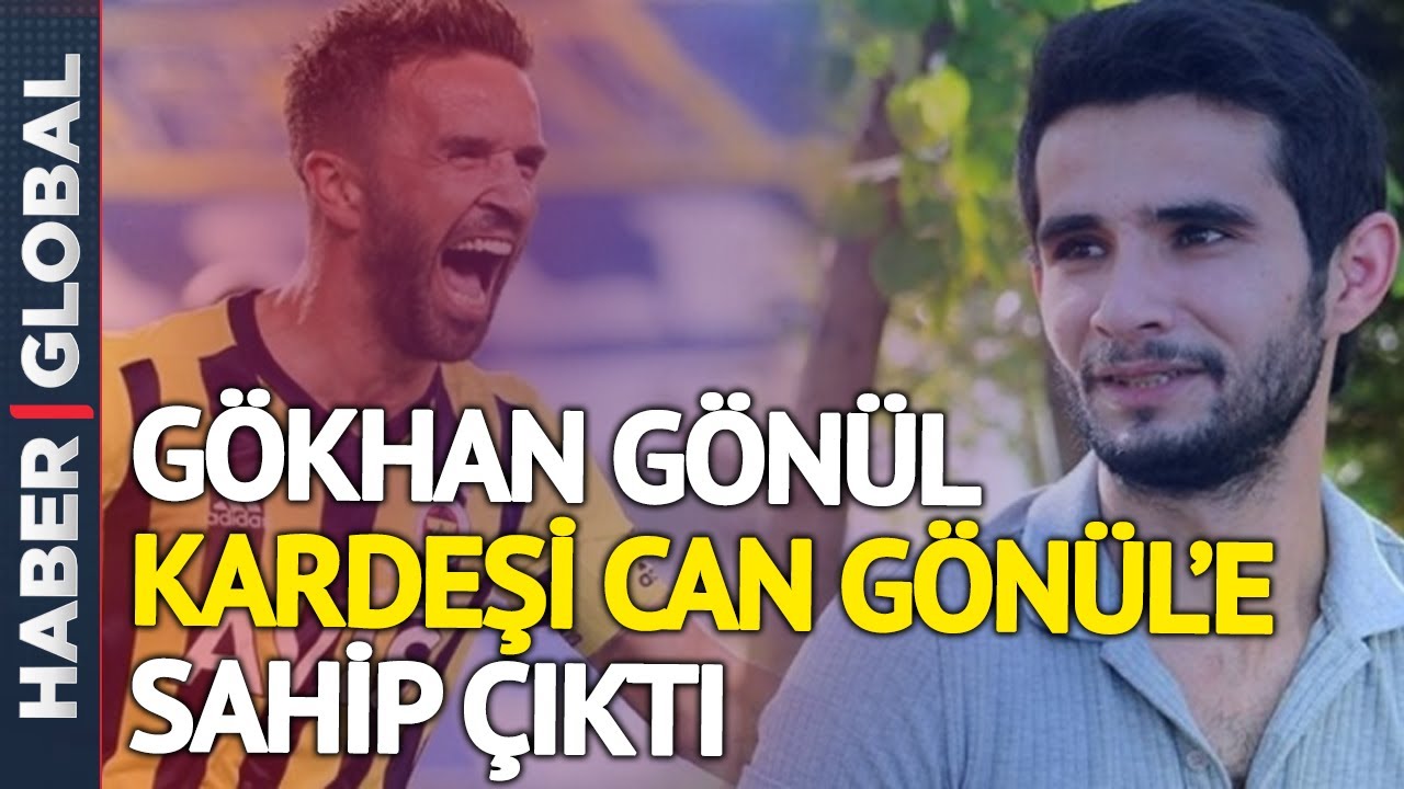 Gökhan Gönül Kardeşi Can Gönül'e Sahip Çıktı