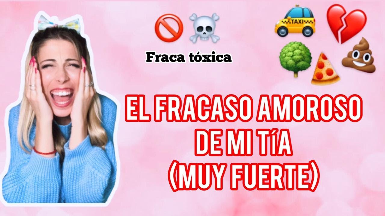 NO VAN A PODER CREER LO QUE LE PASO A MI TIA 😂 | Fracasos Amorosos 💔 | Fraca Tóxica (2) ⚠️