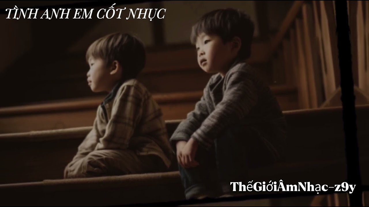 Tình Anh Em Cốt Nhục -  Bản Nhạc Ý Nghĩa Về Tình Thân Gia Đình Cực Cảm Động