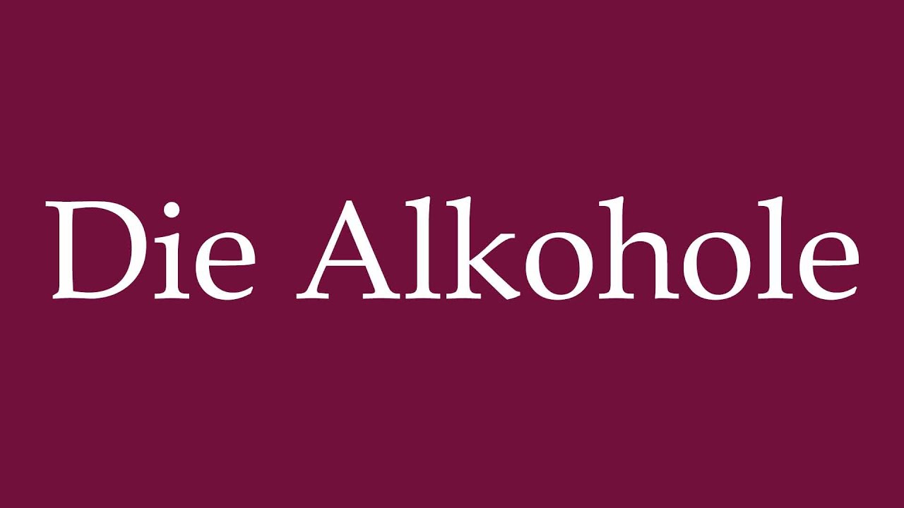 How to Pronounce ''Die Alkohole'' (The Alcohols) Correctly in German