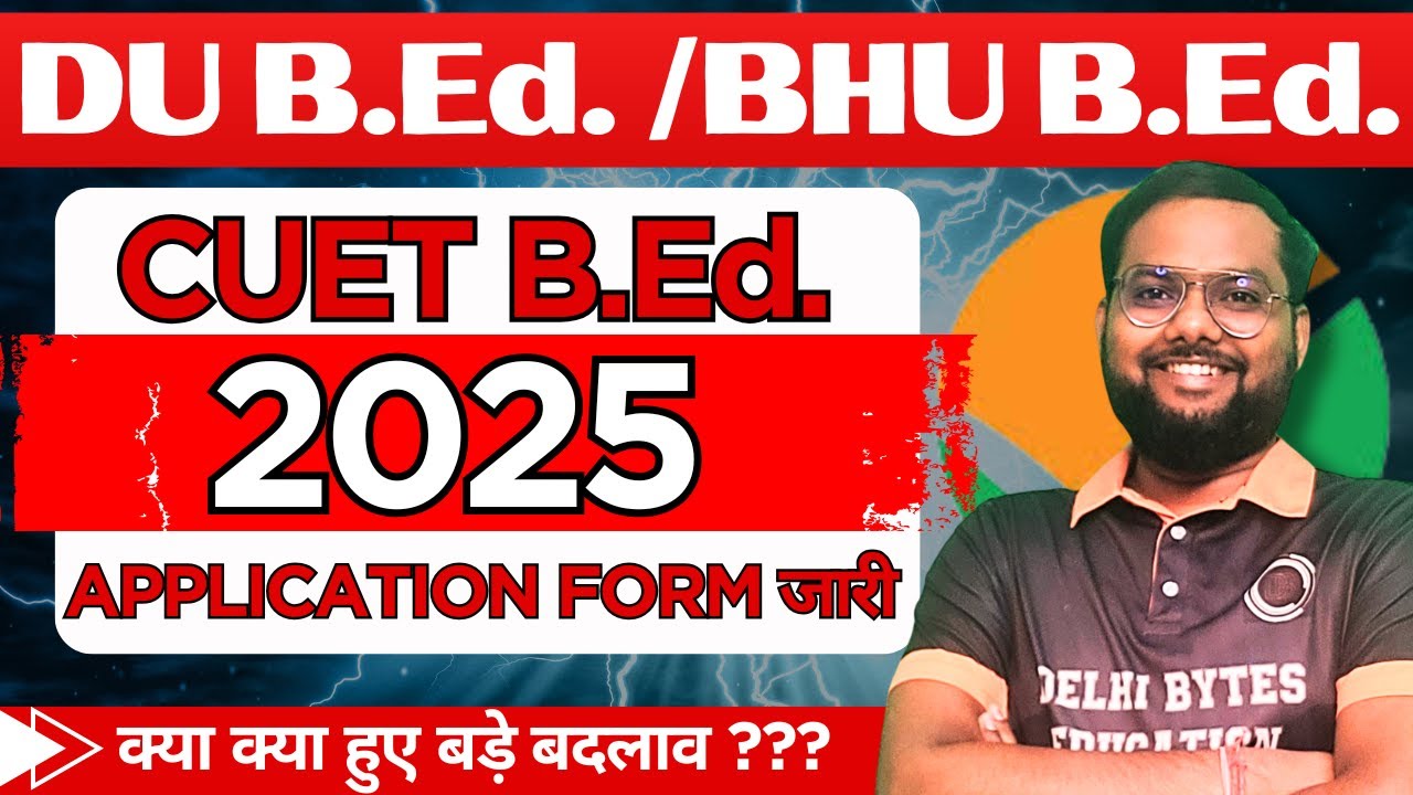 CUET B.Ed. 2025 Application Forms Released || DU BEd & BHU BEd || CUET PG