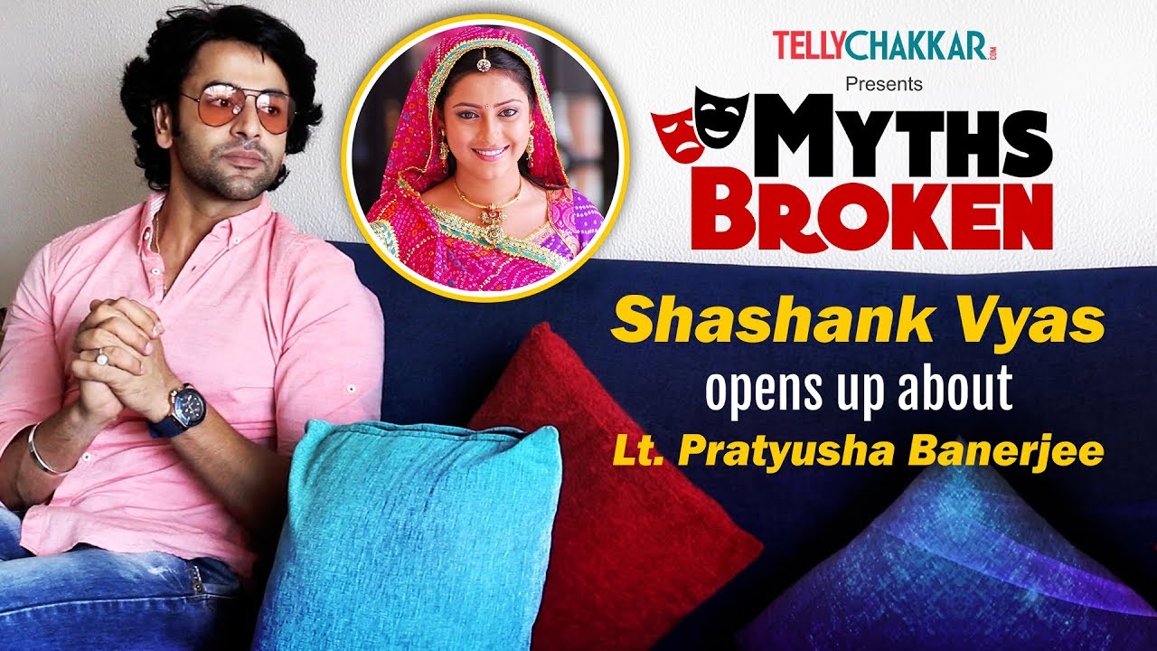 Shashank Vyas talks about Lt. Pratyusha Banerjee I Myths Broken I TellyChakkar