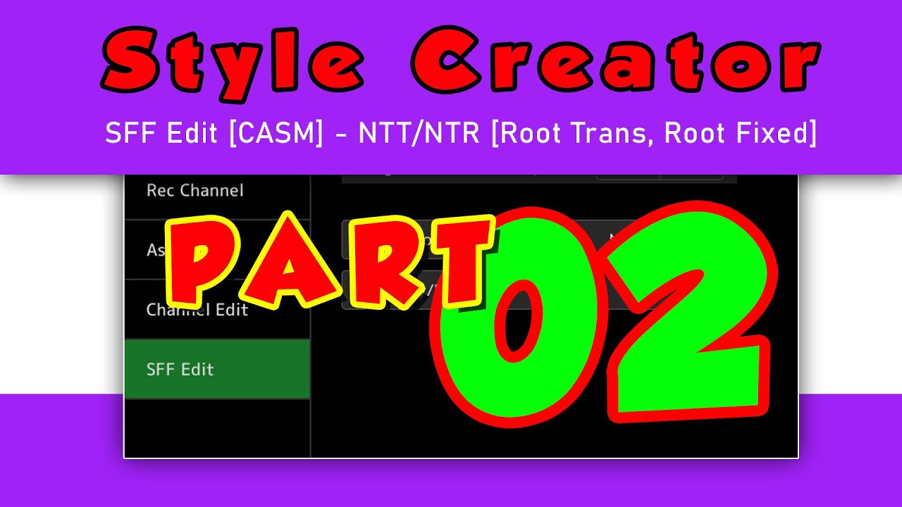 Style Creator - SFF Edit [CASM] - NTT/NTR [Root Trans, Root Fixed] *** PART 2 ***