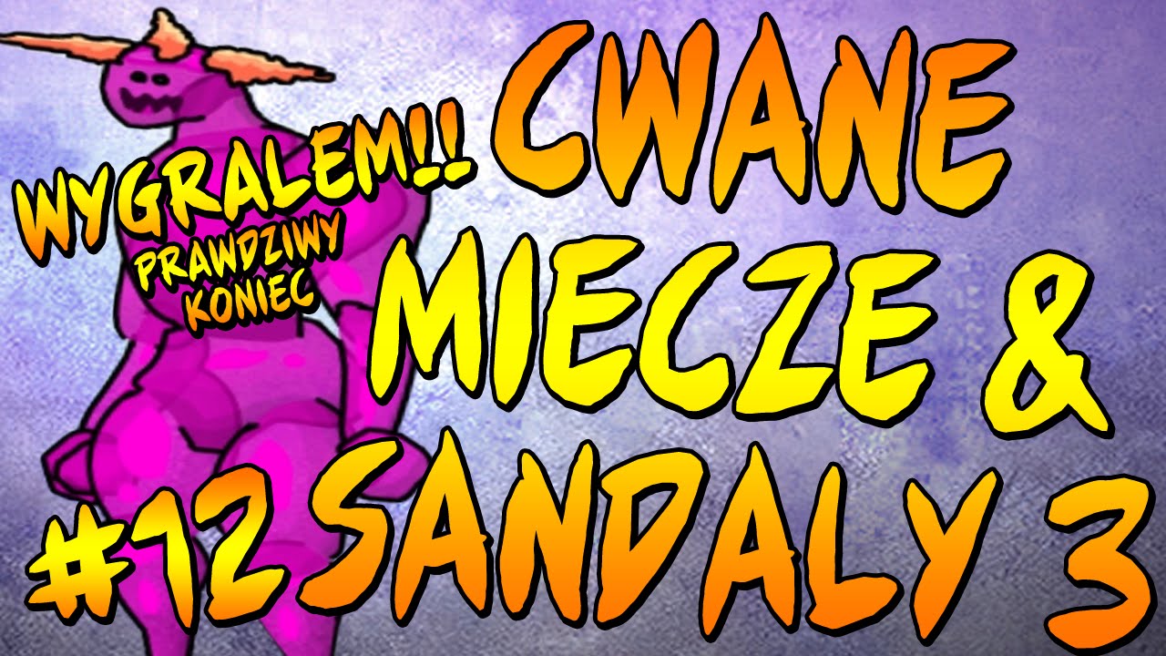 CWANE MIECZE&SANDAŁY 3 #12 - CO TAK SZYBKO? [KONIEC]