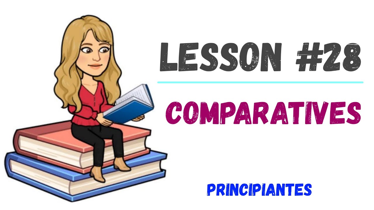 LESSON#28 - ⭐COMPARATIVES⭐ ➽  explicación y EJERCICIOS