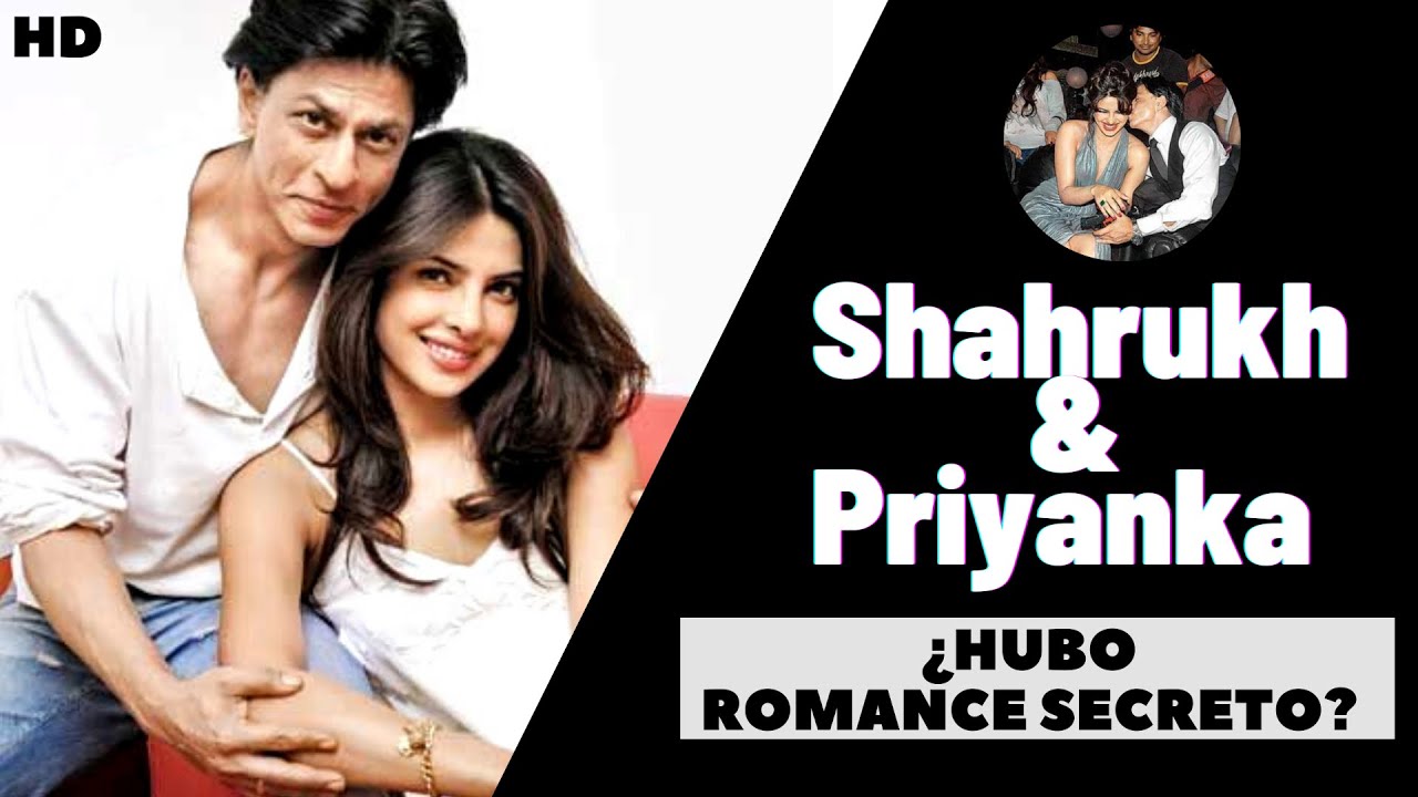 SHAHRUKH KHAN y PRIYANKA CHOPRA: ¿Hubo un romance secreto?