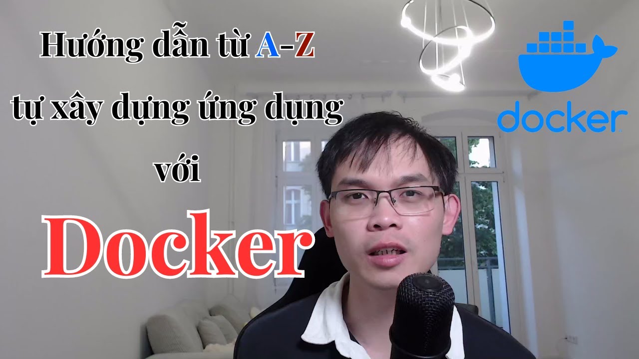 Hướng dẫn từ A-Z tự xây dựng ứng dụng với Docker