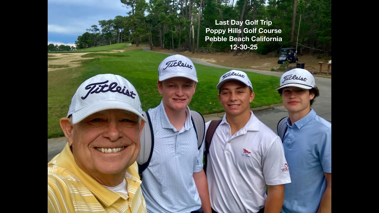 12 30 25 Monterry golf trip last Poppy Hills