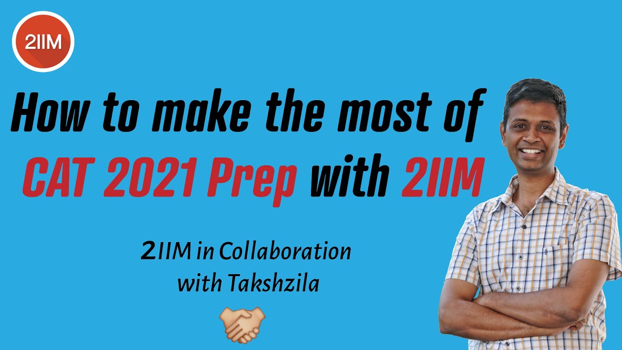 How to make the most of CAT 2021 Prep with 2IIM | 2IIM & Takshzila Collab | CAT 2021 Preparation