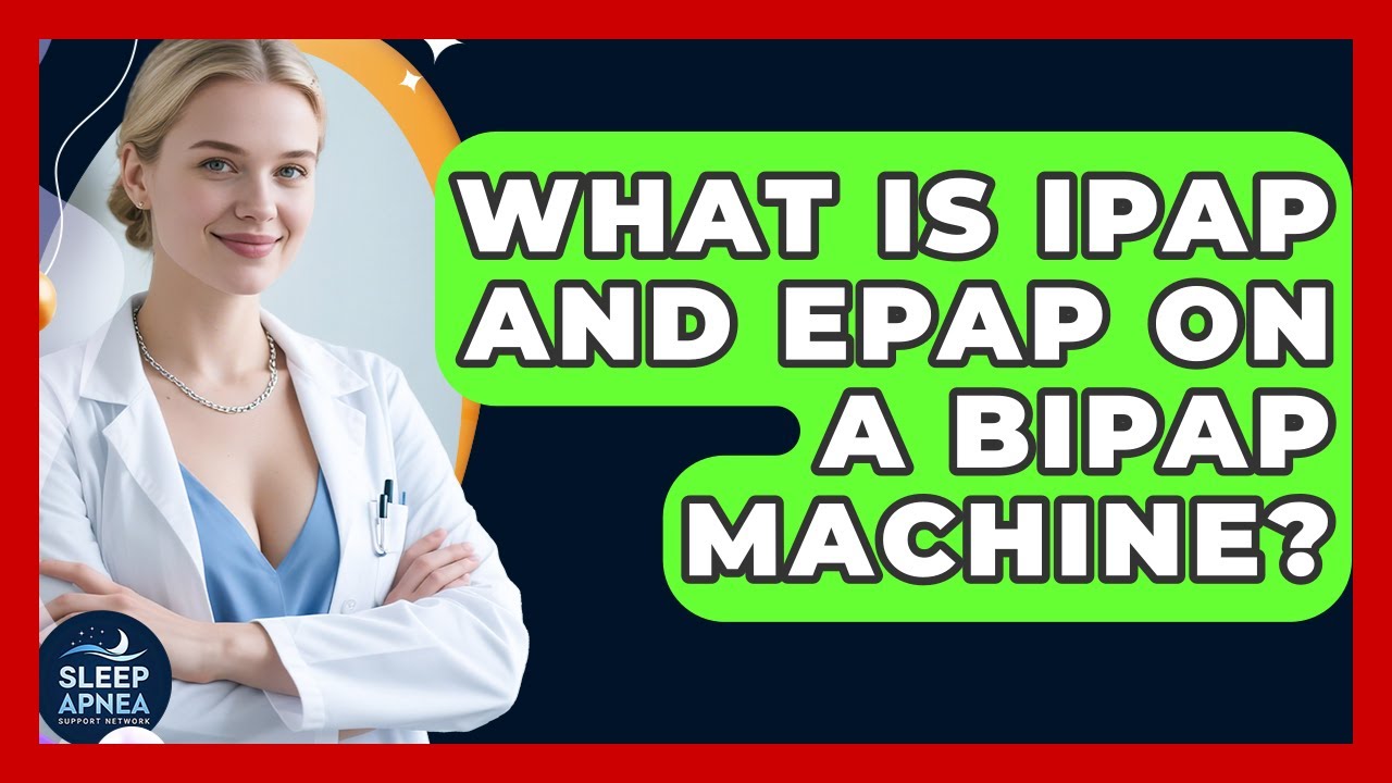 What Is IPAP And EPAP On A BiPAP Machine? - Sleep Apnea Support Network