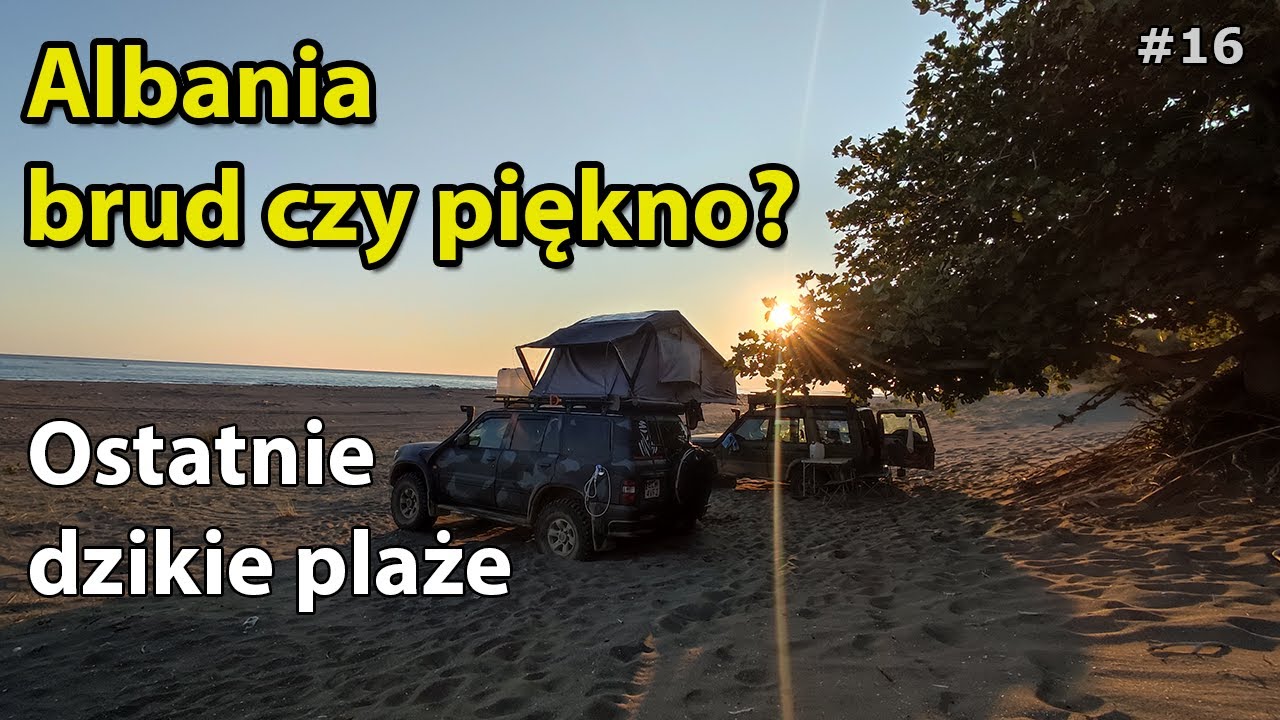 #16 | Albania - piękno czy brud? | Park Lur&euml; | ostatnie dzikie plaże | wyprawa 4x4 | offroad