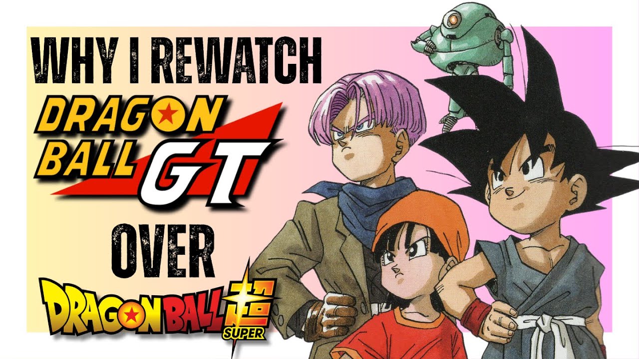Why I Rewatch Dragon Ball GT Over Dragon Ball Super (Anime)