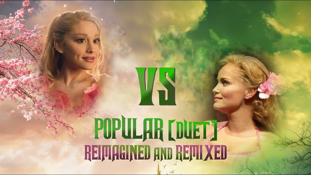 WICKED - POPULAR (DUET) Re-imagined & Remixed