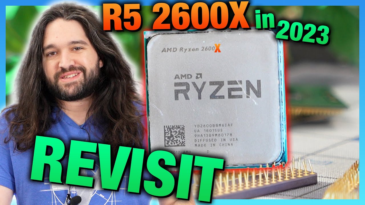 AMD Ryzen 5 2600X & 1600 AF 2023 Revisit vs. 5800X3D, 7800X3D, & More CPU Benchmarks