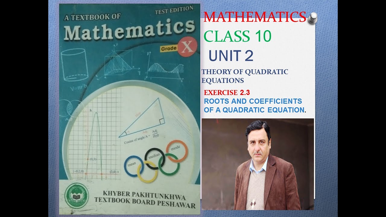LECTURE#17 EXERCISE 2.3 UNIT#2 ROOTS &COEFFICIENTS OF QUADRATIC EQUATION. CLASS 10 MATH KPK BOARDS