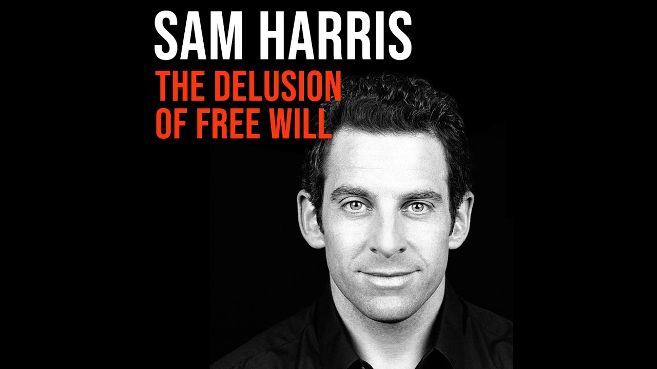 Sam Harris (2012) | The Delusion of Free Will