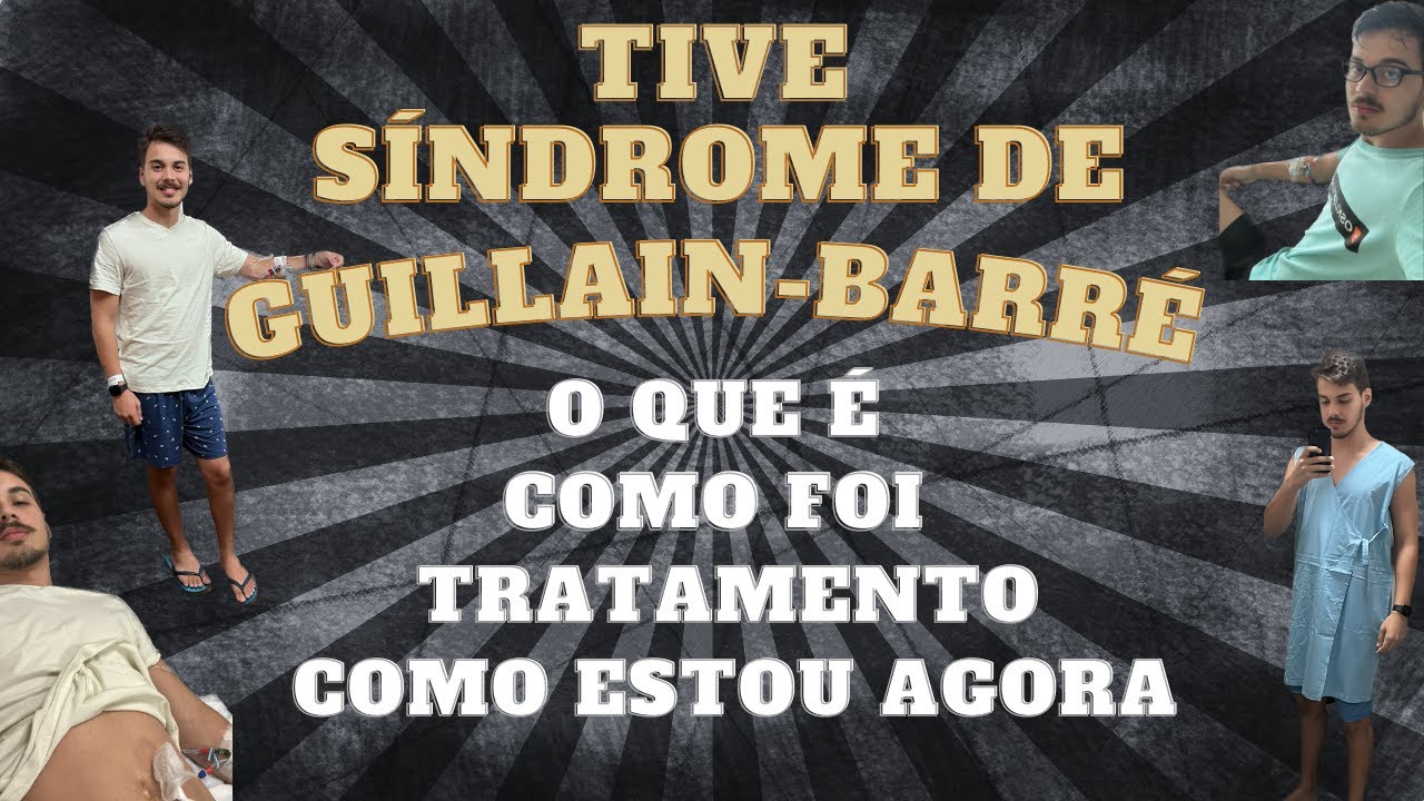 SÍNDROME DE GUILLAIN-BARRÉ: TUDO SOBRE COMO FOI TER A DOENÇA