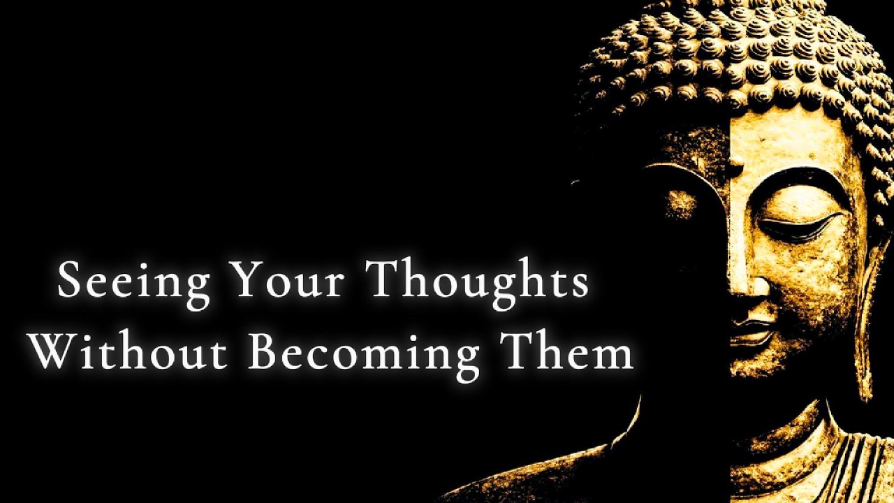 Seeing Your Thoughts Without Becoming Them &mdash; Buddhist Wisdom