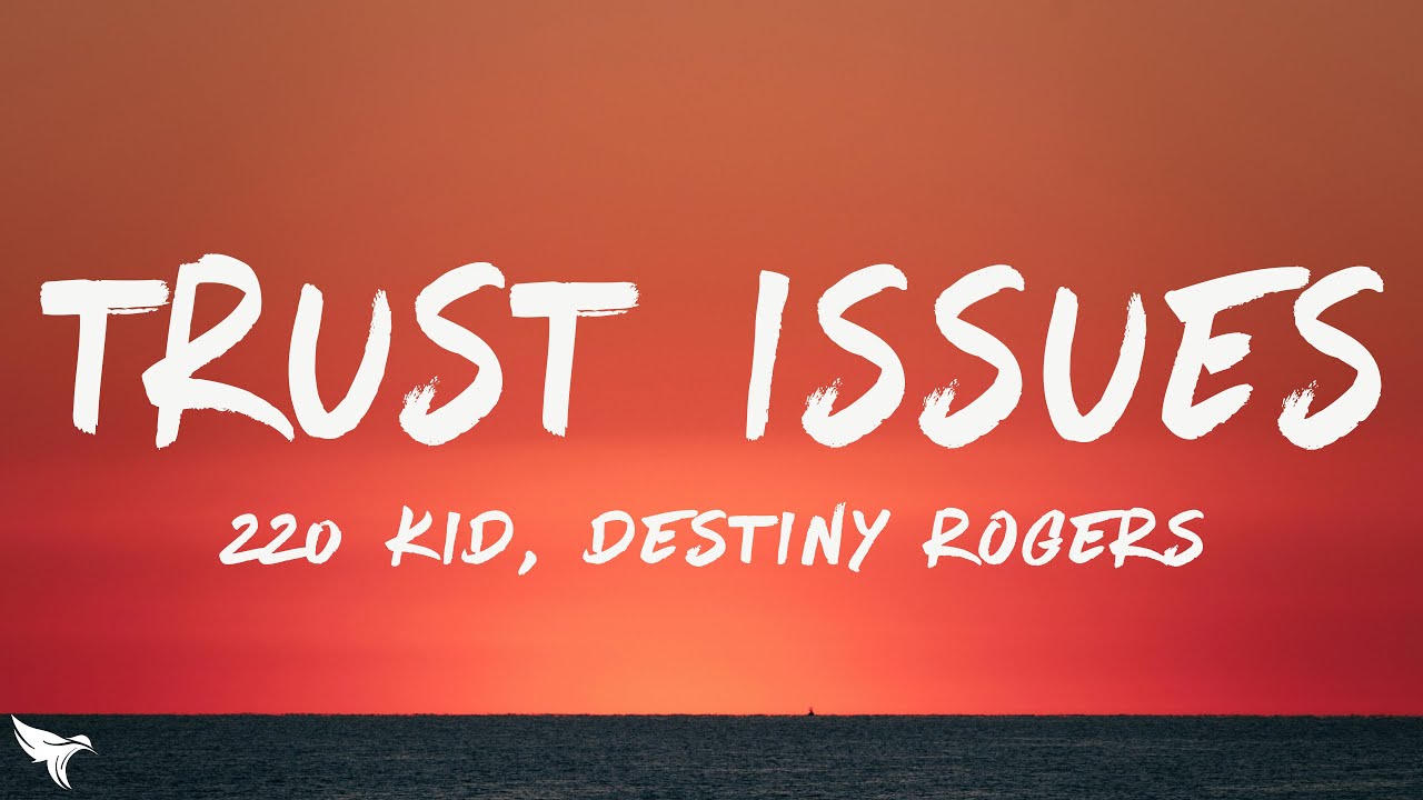 220 KID - Trust Issues (Lyrics) Feat. Destiny Rogers