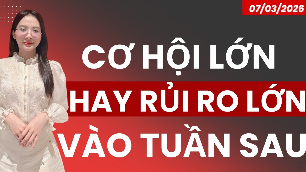 CƠ HỘI LỚN HAY RỦI RO LỚN VÀO TUẦN SAU?