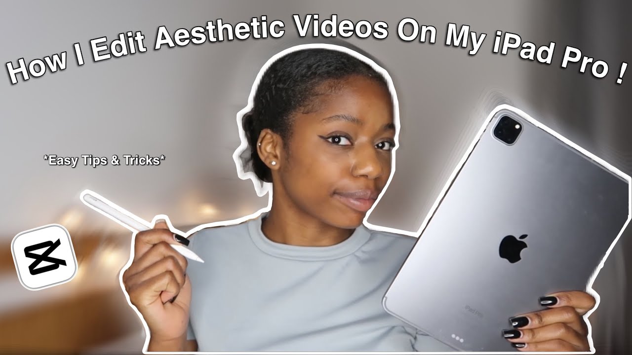 How I Edit Aesthetic Videos On My iPad Pro ft CapCut