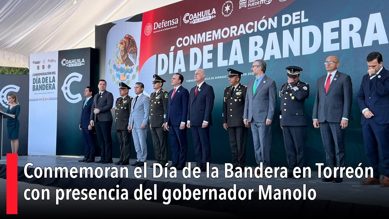 Conmemoran el Día de la Bandera en Torreón con presencia del gobernador Manolo