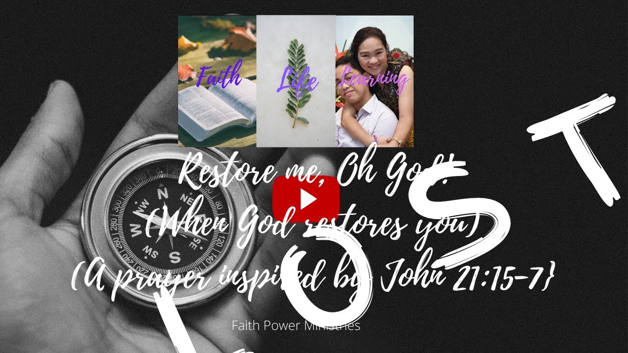 When God restores you. Restore me, Oh God!(A prayer inspired by John 21:15-7}