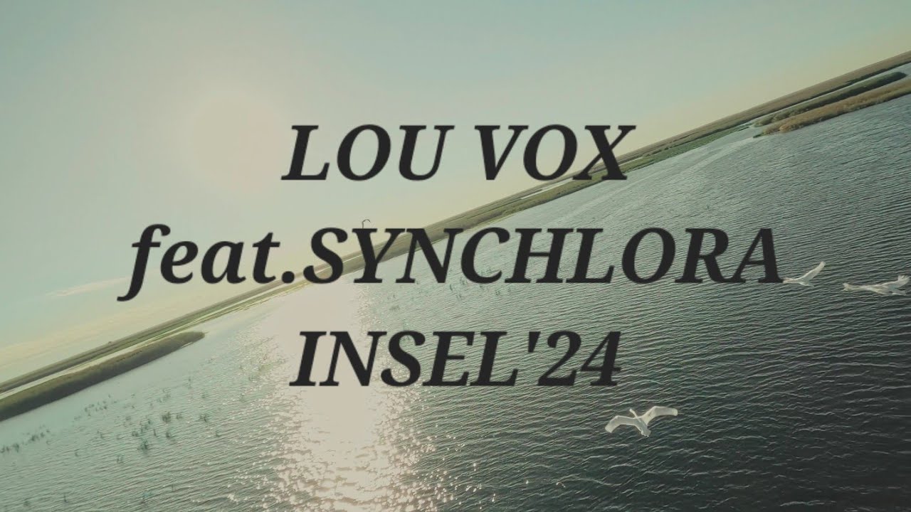 LOU VOX feat.SYNCHLORA/ INSEL'24/ OFFIZIELLES MUSIK-VIDEO