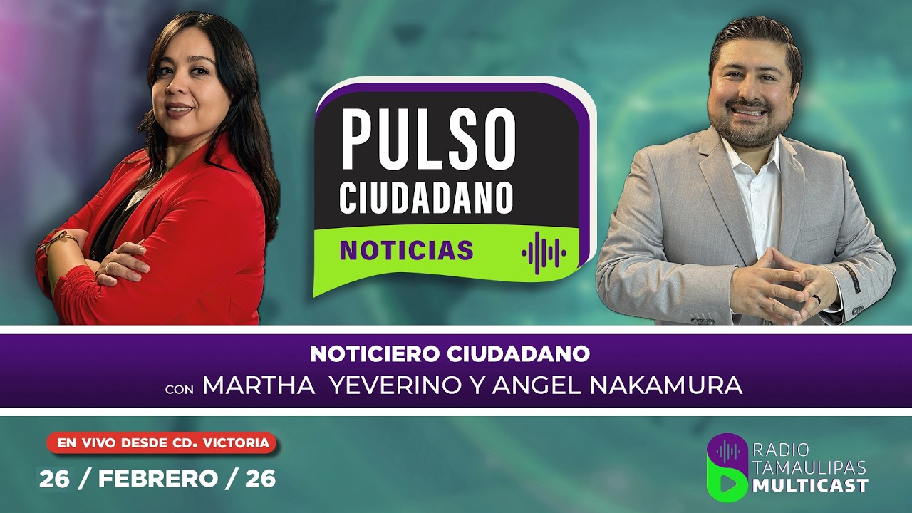 26 DE FEBRERO NOTICIERO PULSO CIUDADANO por Radio Tamaulipas Multicast 📻
