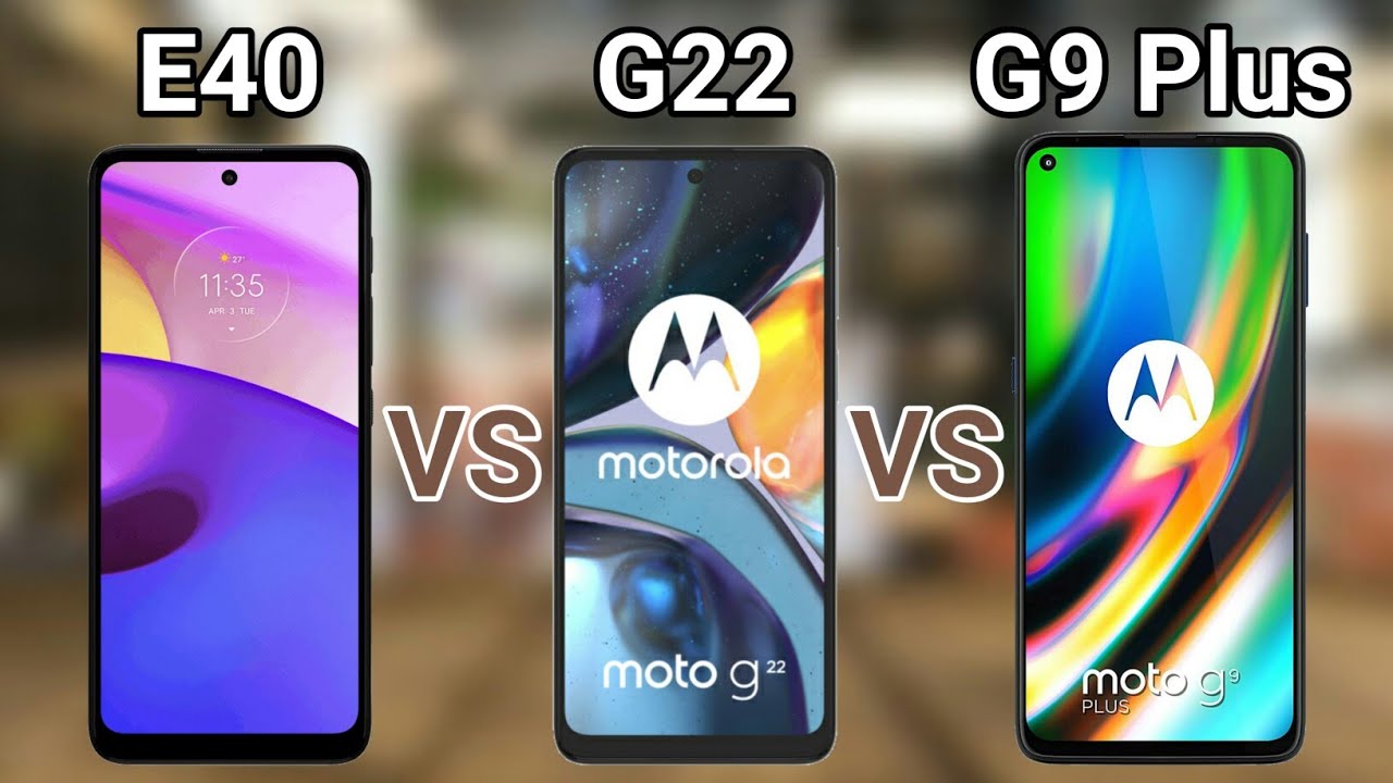 Moto E40 vs Moto G22 vs Moto G9 Plus