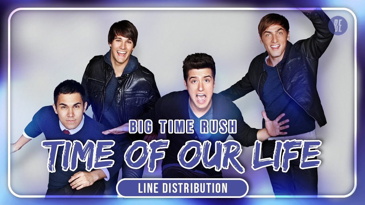 Big Time Rush - Time of Our Life (Line Distribution)