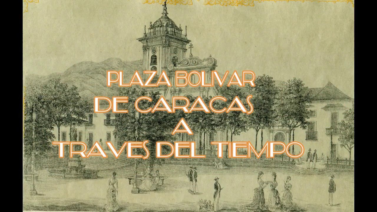 Plaza Bolivar de Caracas a Través del Tiempo