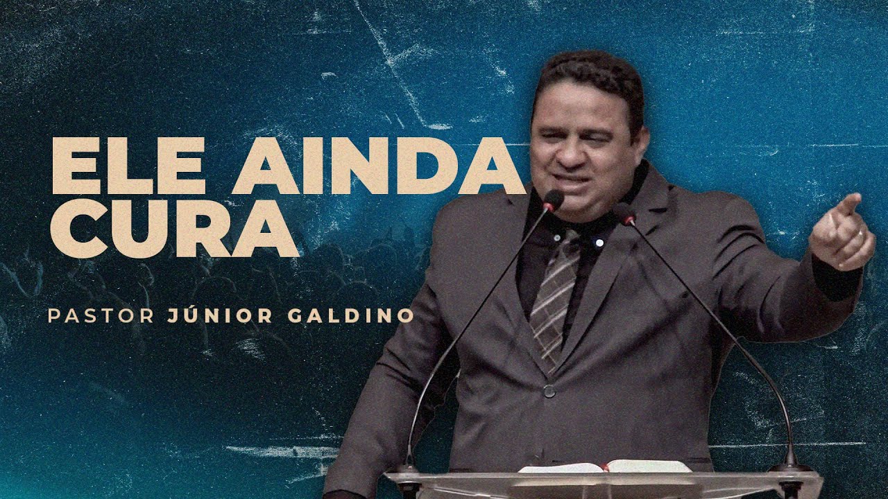 ELE AINDA CURA - PR. JÚNIOR GALDINO