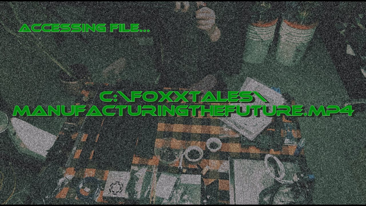Manufacturing The Future - FoxxTales