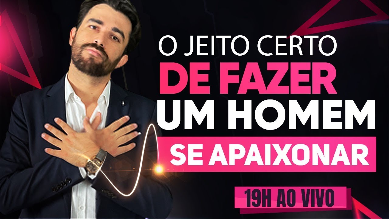 O JEITO CERTO DE FAZER UM HOMEM SE APAIXONAR