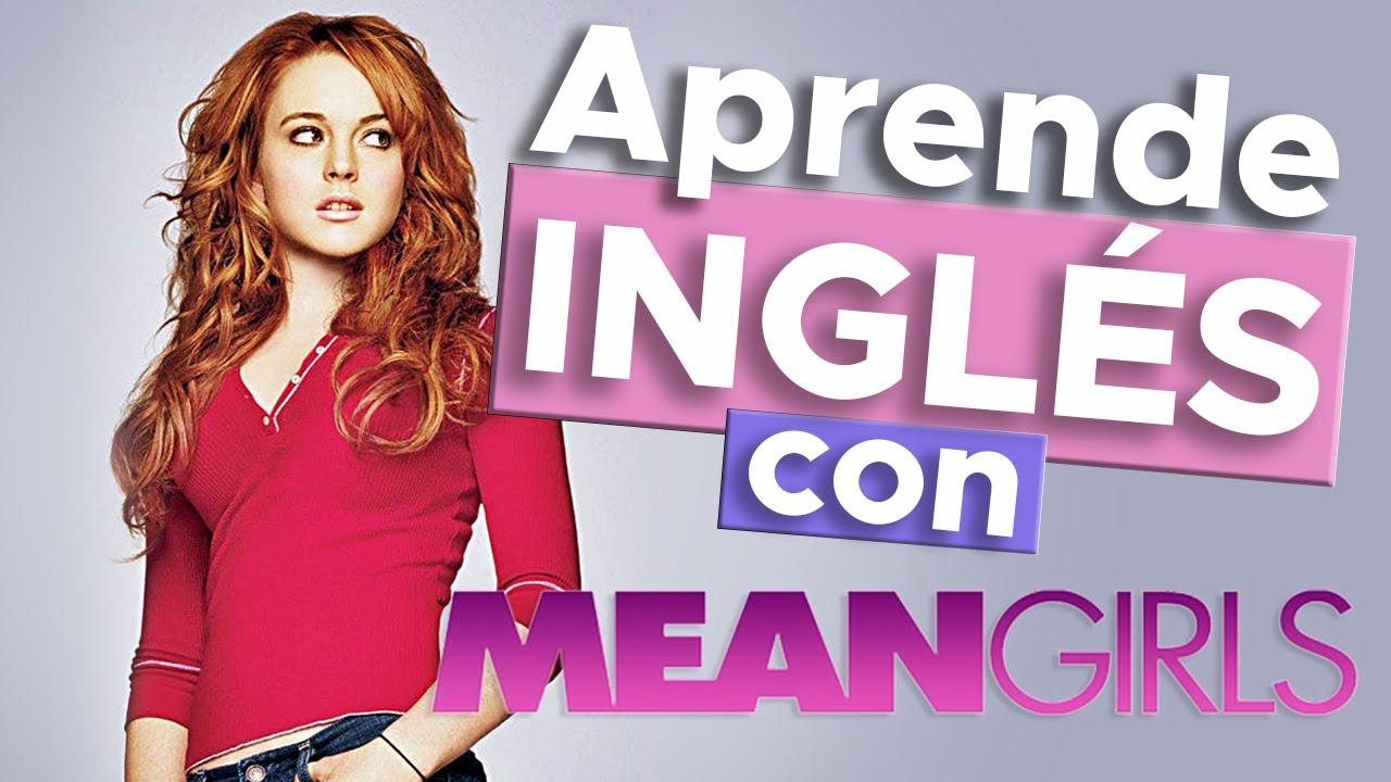 Aprende inglés con Mean Girls (Chicas Pesadas) - En el secundario