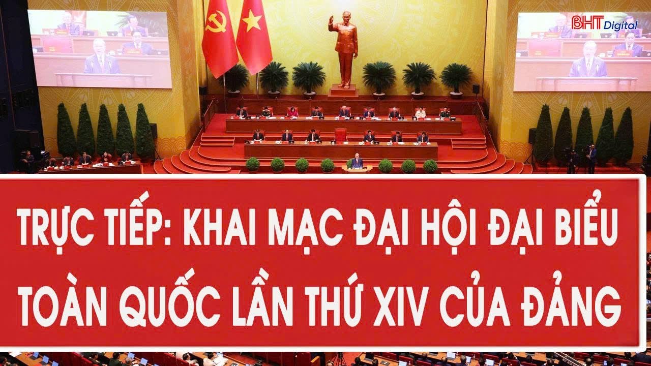 Trực tiếp: Khai mạc Đại hội đại biểu toàn quốc lần thứ XIV của Đảng