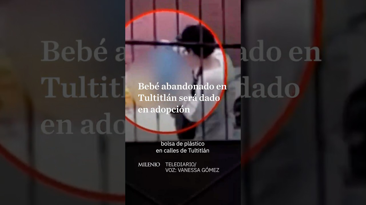 Beb&eacute; abandonado en Tultitl&aacute;n ser&aacute; dado en adopci&oacute;n; su abuela no reclam&oacute; custodia