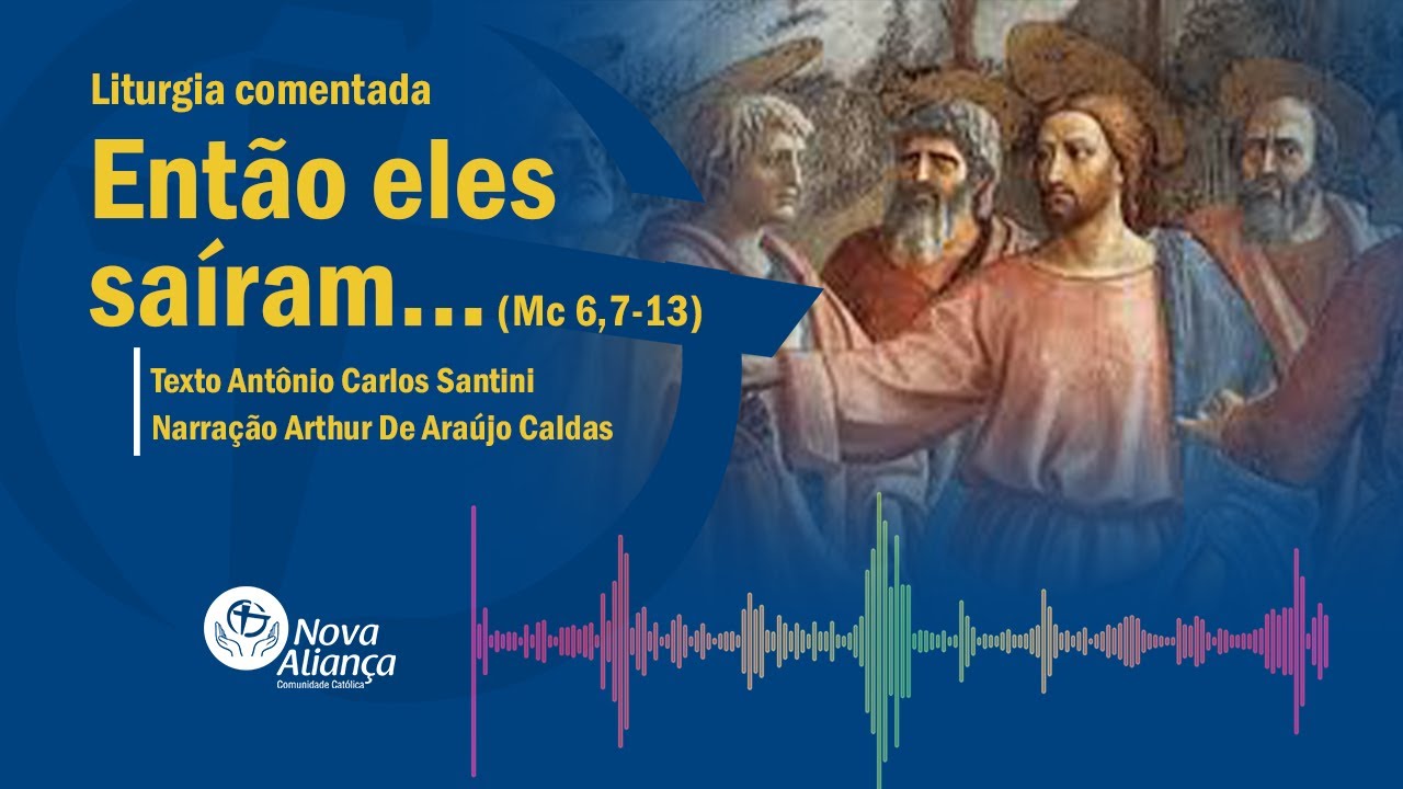 Então eles saíram... (Mc 6,7-13) Liturgia comentada