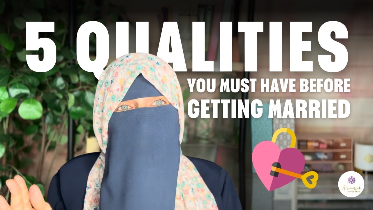 5 Qualities You MUST Have Before Getting Married