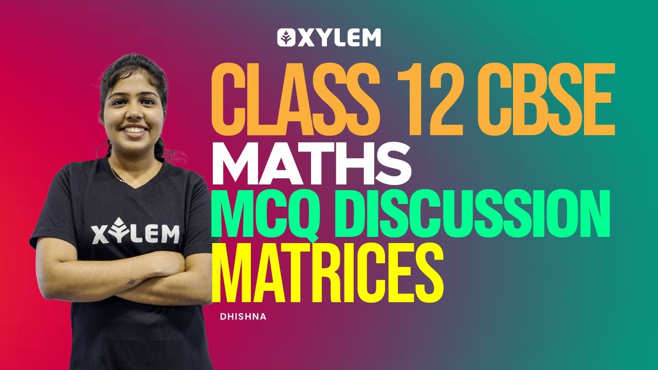 CLASS 12 CBSE - Maths - Matrices - Mcq Discussion | Xylem CBSE 11 & 12