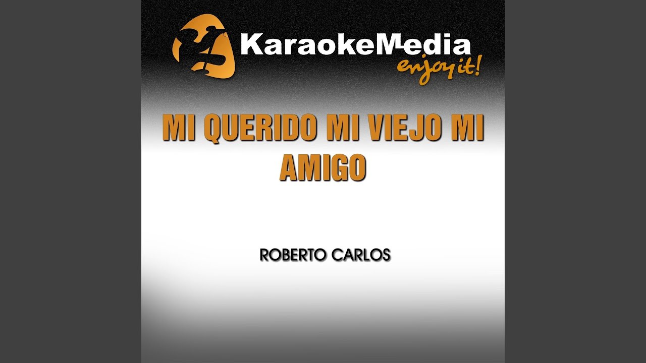 Mi Querido Mi Viejo Mi Amigo (Karaoke Version) (In the Style of Roberto Carlos)