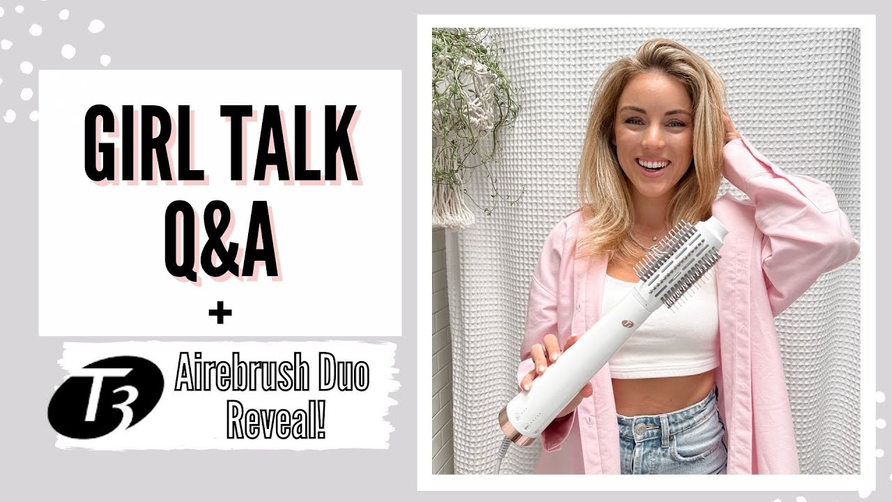 Girl Talk Q&A, GRWM & Testing Out The Brand New T3 Blow Dry Brush