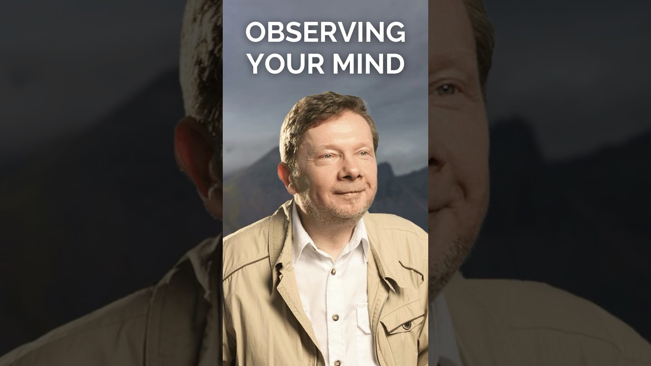 Observing Your Mind, With Eckhart Tolle